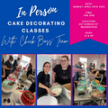 In Person Cake Decorating Class: April 30th 2023
